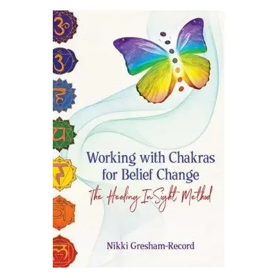 Working with Chakras for Belief Change - Gresham-Record, Nikki