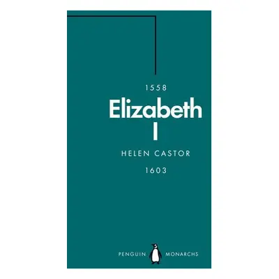 Elizabeth I (Penguin Monarchs) - Castor, Helen