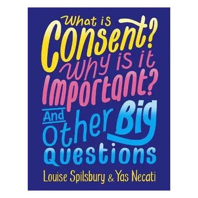 What is Consent? Why is it Important? And Other Big Questions - Necati, Yas a Spilsbury, Louise