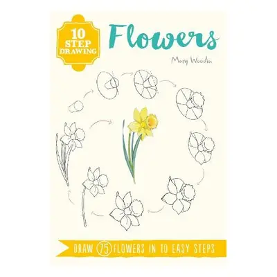 10 Step Drawing: Flowers - Woodin, Mary