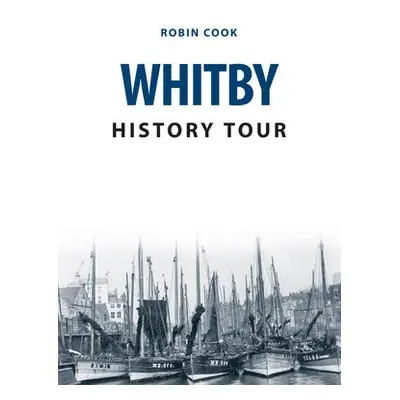 Whitby History Tour - Cook, Robin