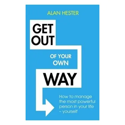 Get Out of Your Own Way - Hester, Alan