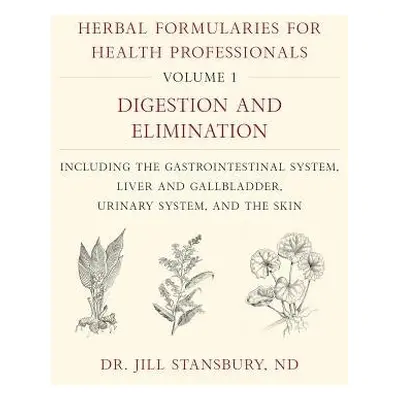 Herbal Formularies for Health Professionals, Volume 1 - Stansbury, Dr. Jill