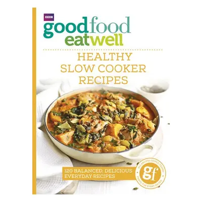 Good Food Eat Well: Healthy Slow Cooker Recipes - Good Food Guides