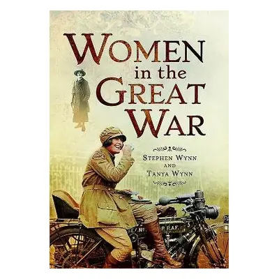 Women in the Great War - Wynn, Stephen