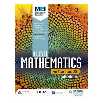 MEI A Level Mathematics Year 1 (AS) 4th Edition - Goldie, Sophie a Moore, Cath a Hanrahan, Val a