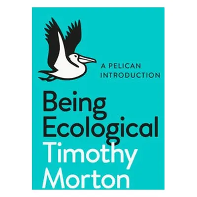 Being Ecological - Morton, Timothy