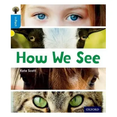 Oxford Reading Tree inFact: Oxford Level 3: How We See - Scott, Kate