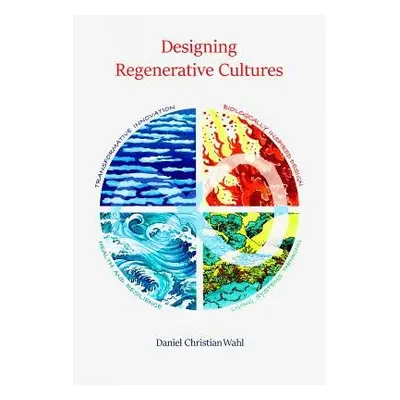 Designing Regenerative Cultures - Wahl, Daniel Christian