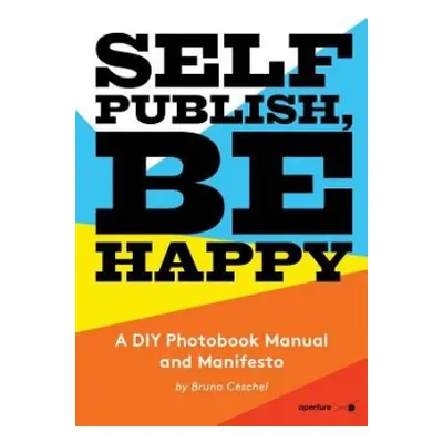 Self Publish, Be Happy - Ceschel, Bruno