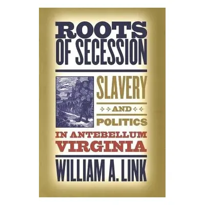 Roots of Secession - Link, William A.