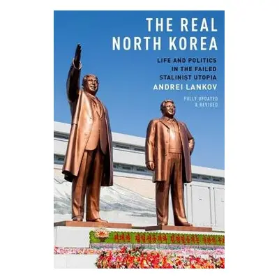 Real North Korea - Lankov, Andrei (Professor of History, Professor of History, Koomkin Universit