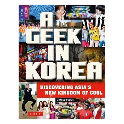 Geek in Korea - Tudor, Daniel