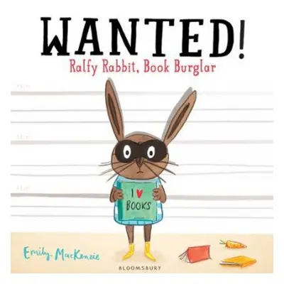 WANTED! Ralfy Rabbit, Book Burglar - MacKenzie, Emily