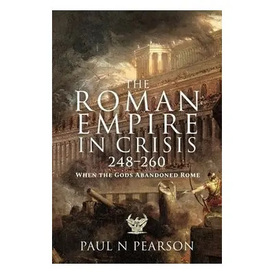 Roman Empire in Crisis, 248 260 - Pearson, Paul N