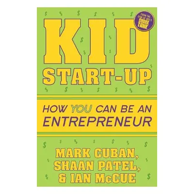 Kid Start-Up - Cuban, Mark a Patel, Shaan a McCue, Ian