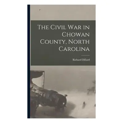 Civil War in Chowan County, North Carolina - Dillard, Richard 1857-1928