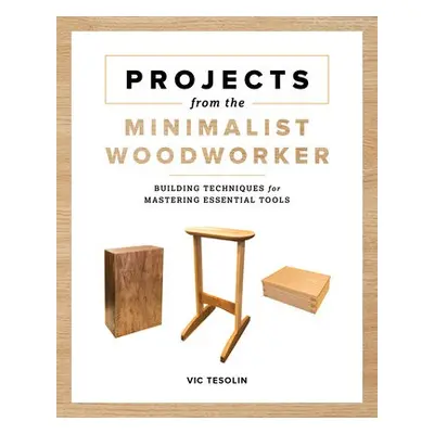 Projects from the Minimalist Woodworker - Tesolin, Vic