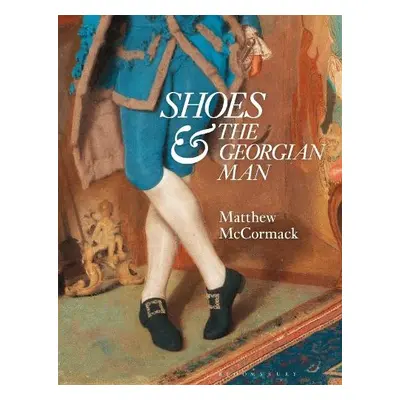 Shoes and the Georgian Man - McCormack, Matthew