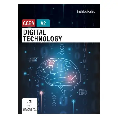 Digital Technology for CCEA A2 Level - Daniels, Patrick G