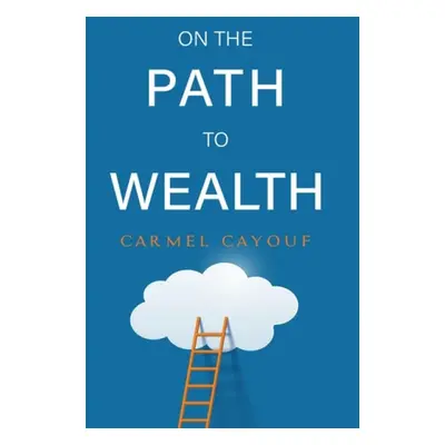 On The Path To Wealth - Cayouf, Carmel