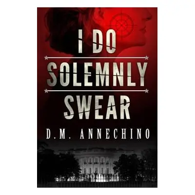 I Do Solemnly Swear - Annechino, D. M.