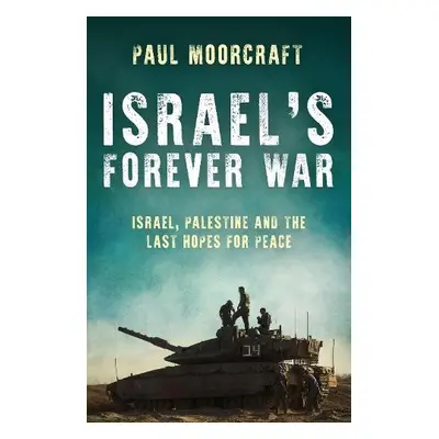 Israel's Forever War - Moorcraft, Paul