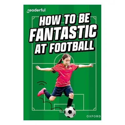 Readerful Rise: Oxford Reading Level 8: How to be Fantastic at Football - Morgan, Hawys