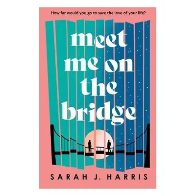 Meet Me On The Bridge - Harris, Sarah J.