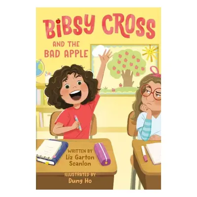 Bibsy Cross and the Bad Apple - Scanlon, Liz Garton a Ho, Dung