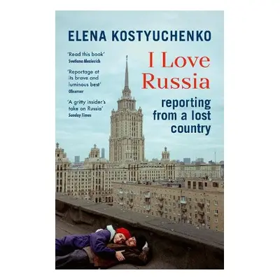 I Love Russia - Kostyuchenko, Elena