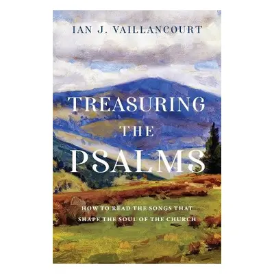 Treasuring the Psalms - Vaillancourt, Ian J.