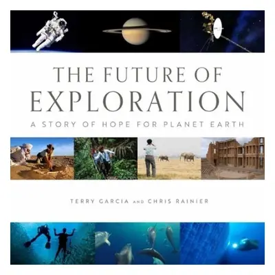 Future of Exploration,The - Garcia, Terry a Rainier, Chris