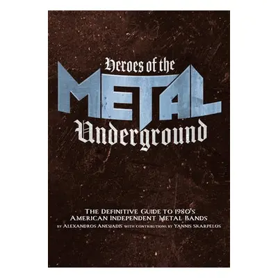 Heroes of the Metal Underground - Anesiadis, Alexandros