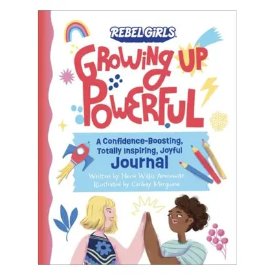 Growing Up Powerful Journal: A Confidence Boosting, Totally Inspiring, Joyful Journal - Willis A