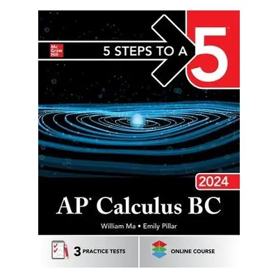 5 Steps to a 5: AP Calculus BC 2024 - Ma, William a Pillar, Emily