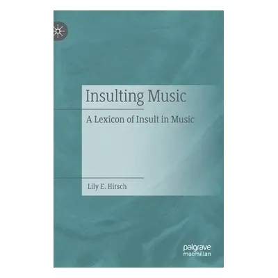 Insulting Music - Hirsch, Lily E.