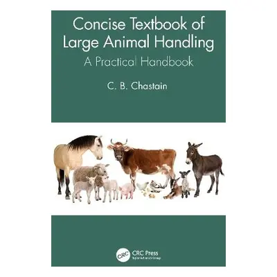 Concise Textbook of Large Animal Handling - Chastain, C. B. (Univ. of Missouri, College of Veter