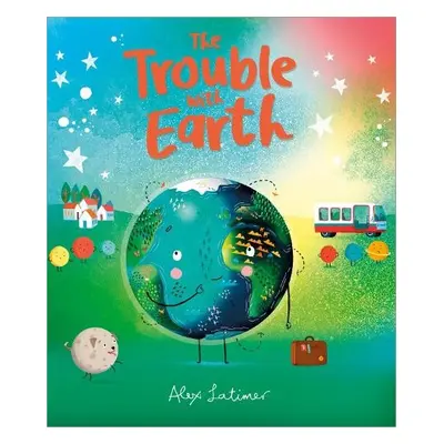 The Trouble with Earth - Latimer, Alex