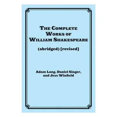 Complete Works of William Shakespeare (abridged) - Long, Adam