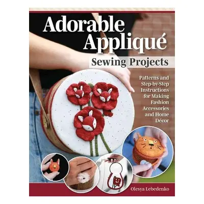 Adorable Applique Sewing Projects - Lebedenko, Olesya