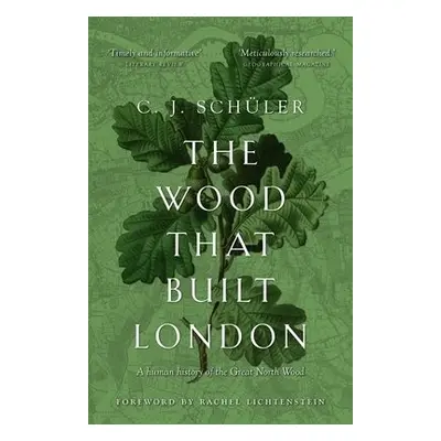 Wood that Built London - Schuler, C.J.