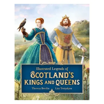 Illustrated Legends of Scotland's Kings and Queens - Breslin, Theresa