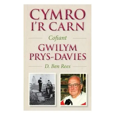 Cymro i'r Carn, Cofiant Gwilym Prys-Davies - Rees, D. Ben