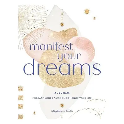 Manifest Your Dreams: A Journal - Keith, Stephanie