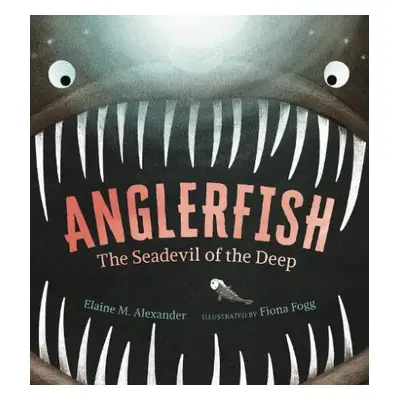 Anglerfish: The Seadevil of the Deep - Alexander, Elaine M.