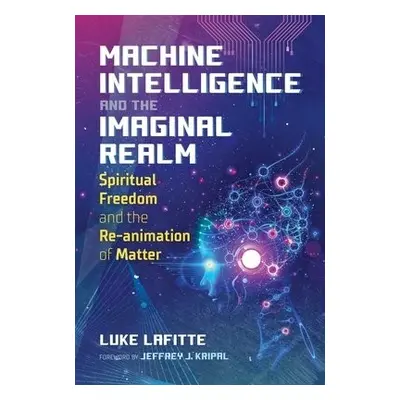 Machine Intelligence and the Imaginal Realm - Lafitte, Luke