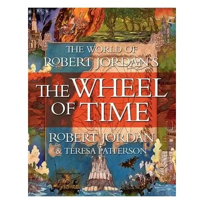 World of Robert Jordan's The Wheel of Time - Jordan, Robert a Patterson, Teresa