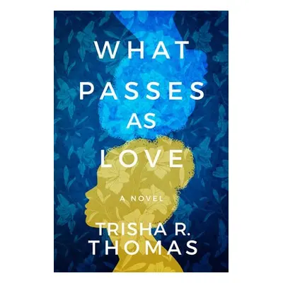 What Passes as Love - Thomas, Trisha R.