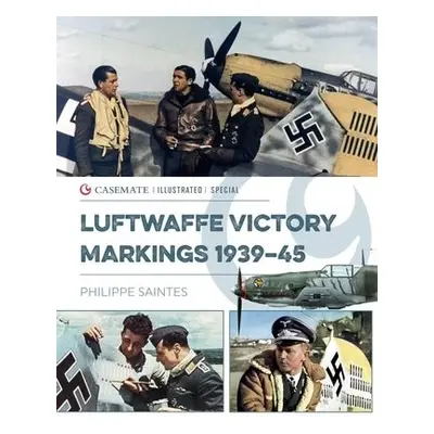 Luftwaffe Victory Markings 1939-45 - Saintes, Philippe